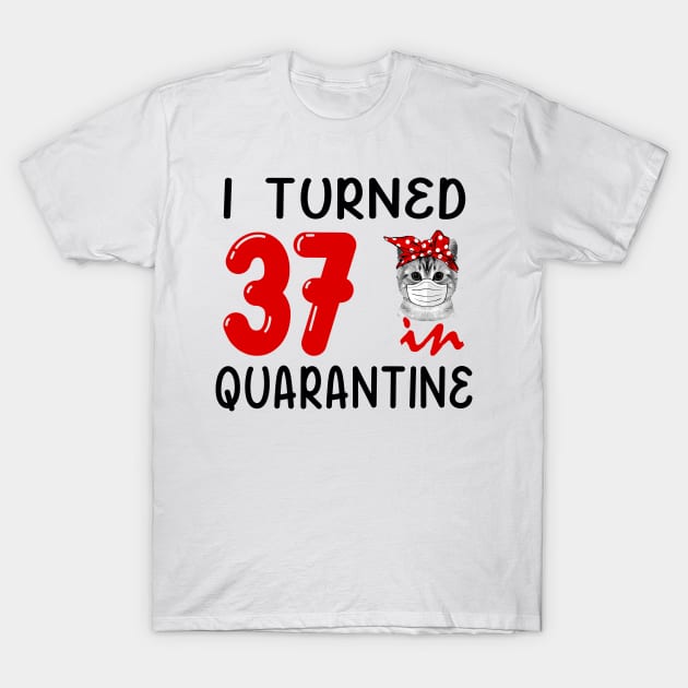 I Turned 37 In Quarantine Funny Cat Facemask T-Shirt by David Darry